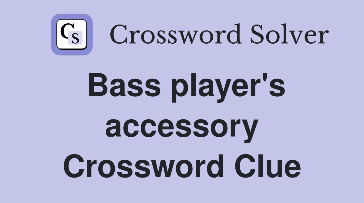 Bass player's accessory Crossword Clue