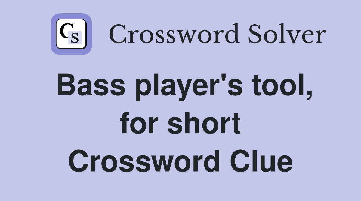 Bass player's tool, for short Crossword Clue