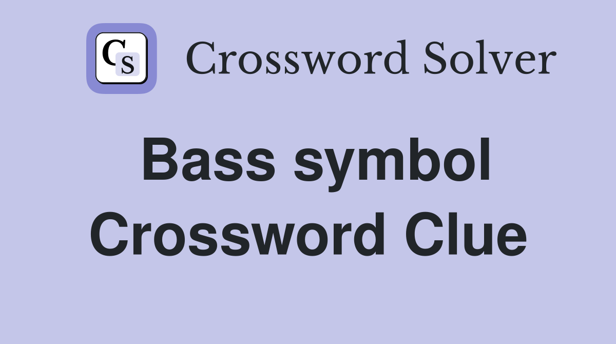 Bass symbol Crossword Clue