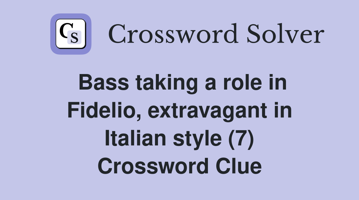 Bass taking a role in Fidelio, extravagant in Italian style (7) Crossword Clue