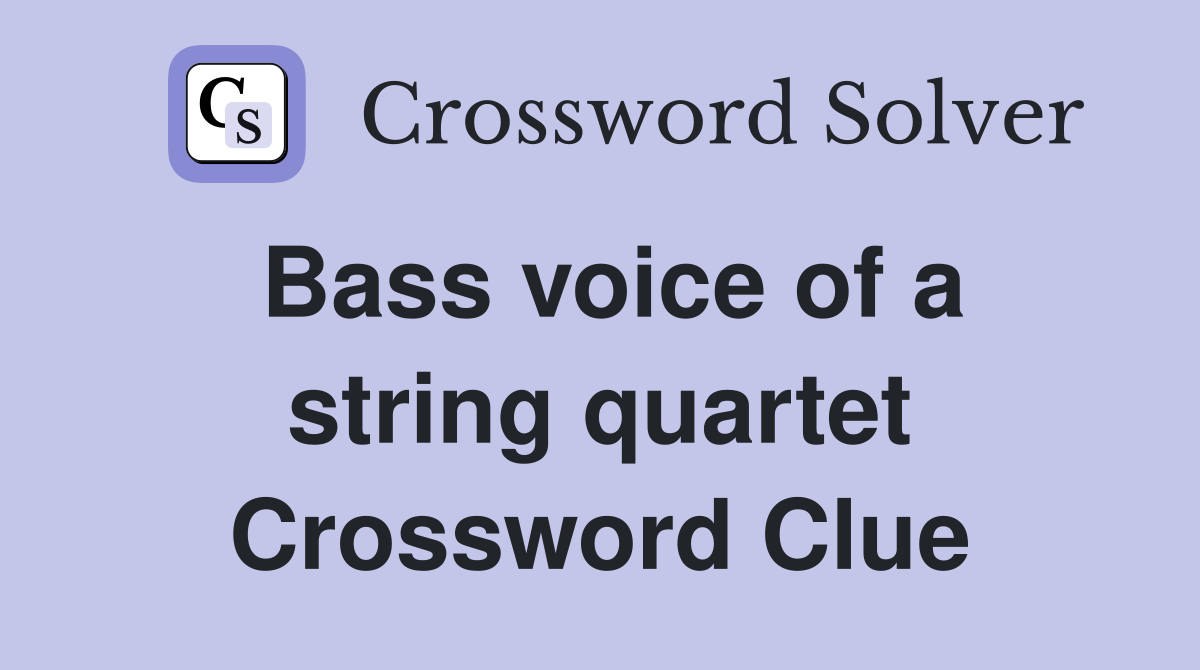 Bass voice of a string quartet Crossword Clue