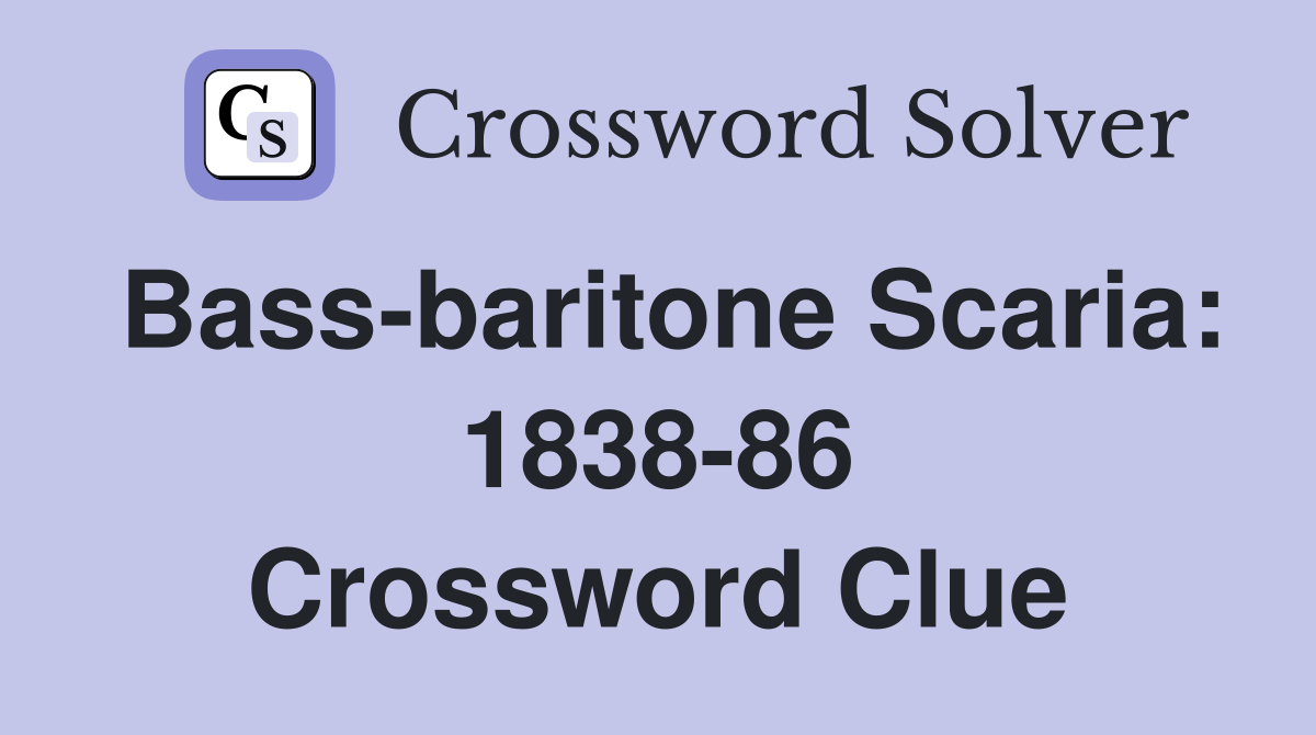 Bass-baritone Scaria: 1838-86 Crossword Clue