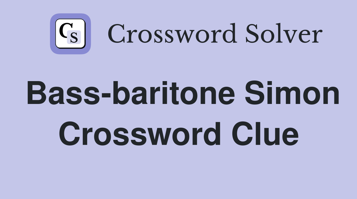 Bass-baritone Simon Crossword Clue