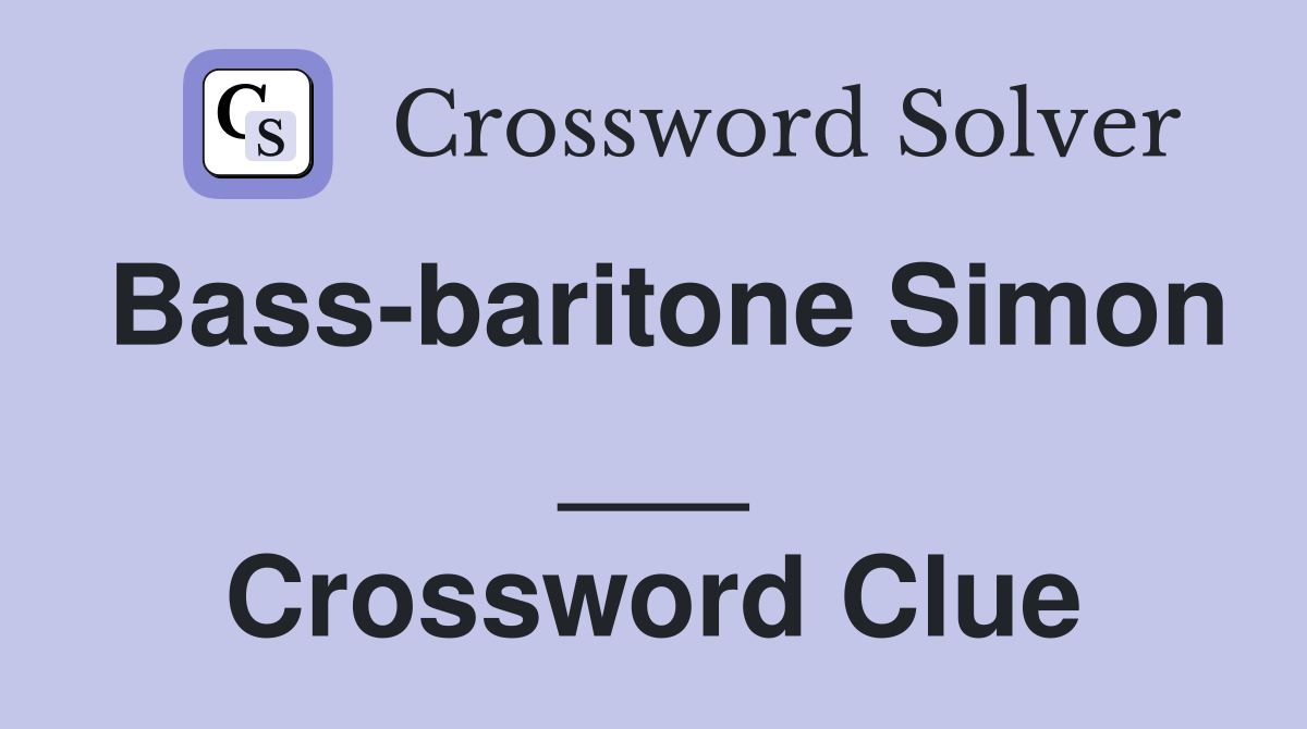 Bass-baritone Simon ___ Crossword Clue