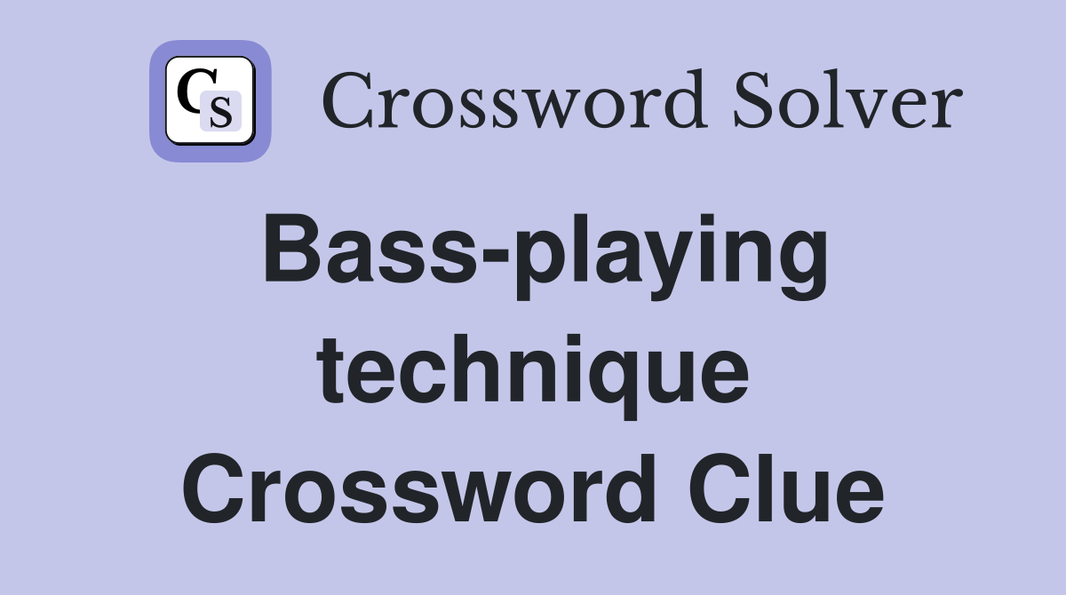 Bass playing technique Crossword Clue Answers Crossword Solver