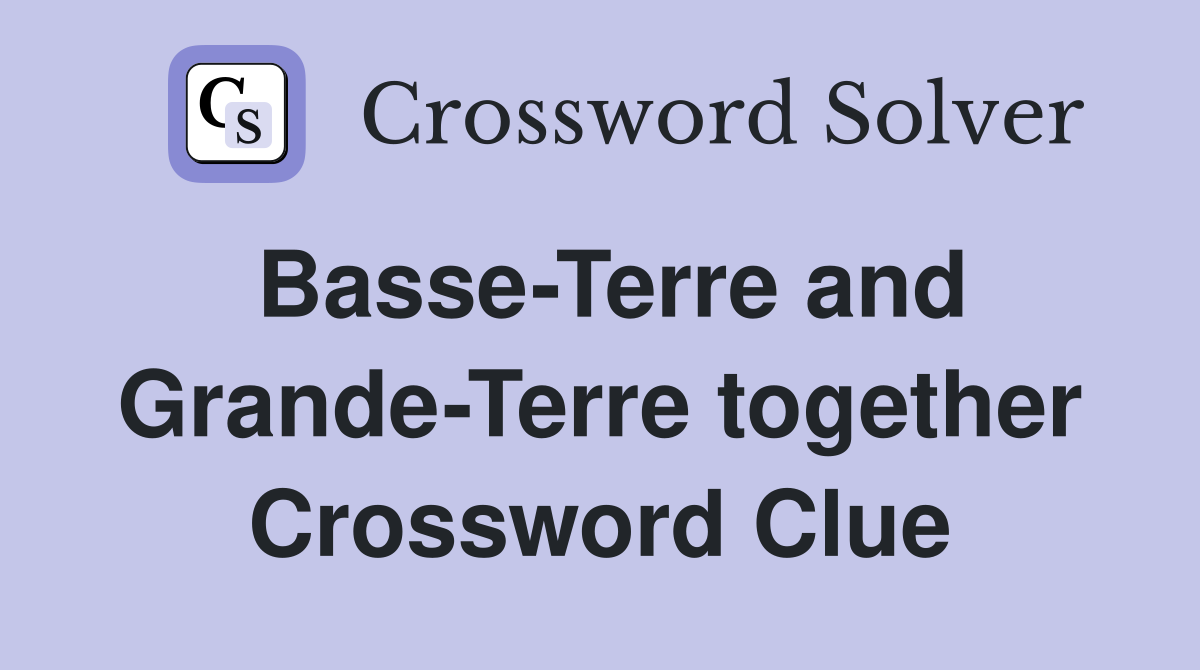 Basse-Terre and Grande-Terre together Crossword Clue