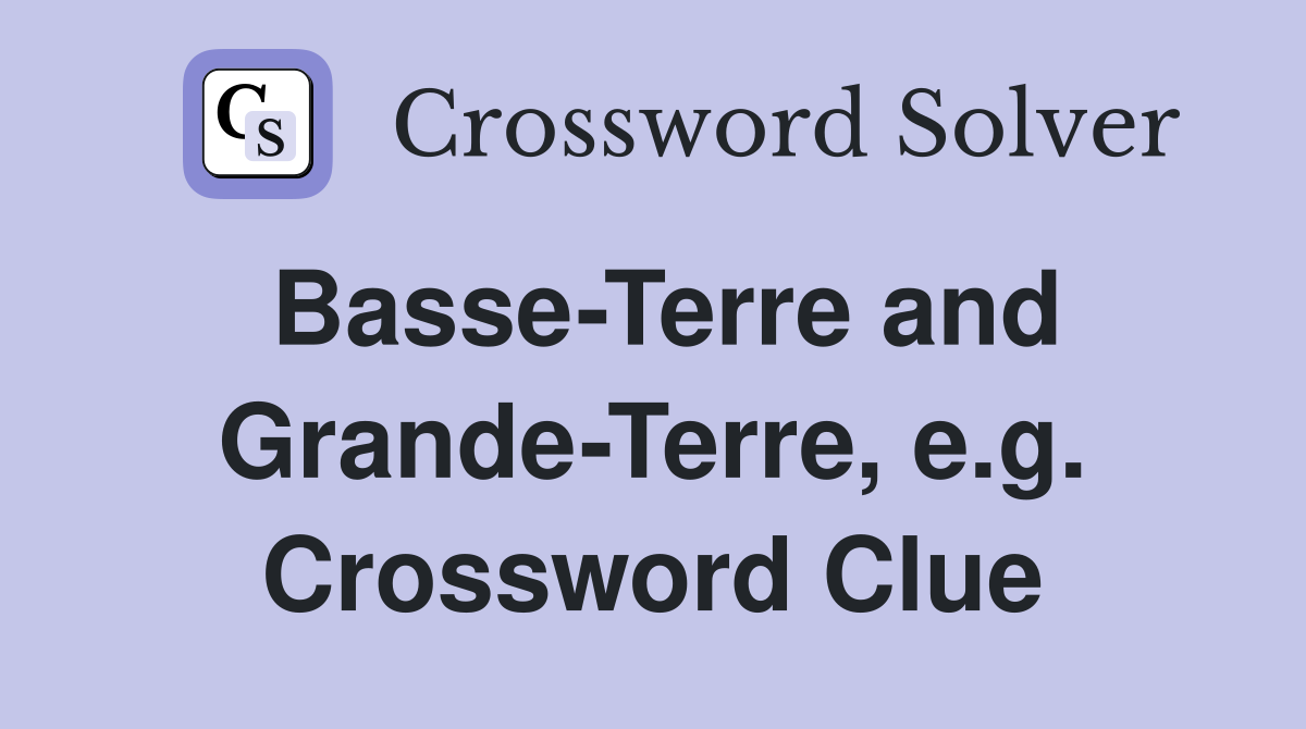 Basse-Terre and Grande-Terre, e.g. Crossword Clue