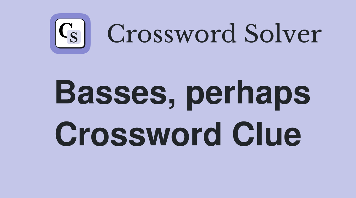 Basses, perhaps Crossword Clue