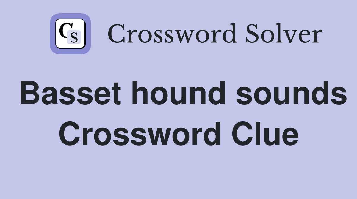Basset hound sounds Crossword Clue