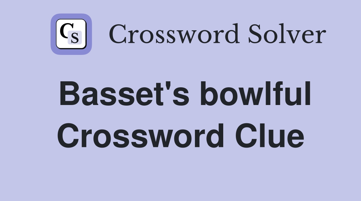 Basset's bowlful Crossword Clue