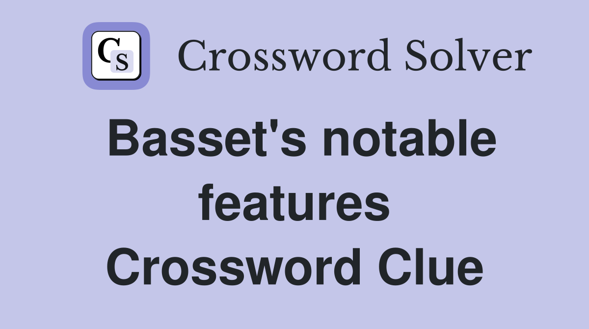 Basset's notable features Crossword Clue