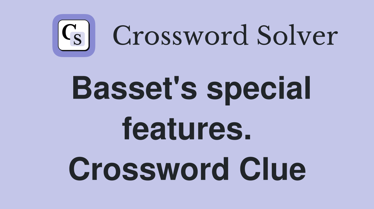 Basset's special features. Crossword Clue