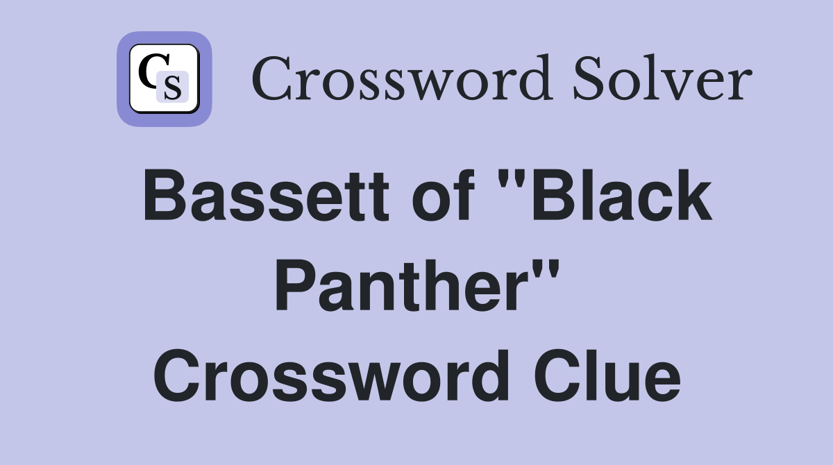 Bassett of "Black Panther" Crossword Clue