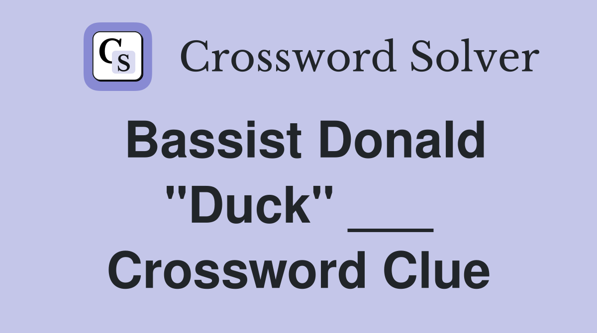 Bassist Donald "Duck" ___ Crossword Clue