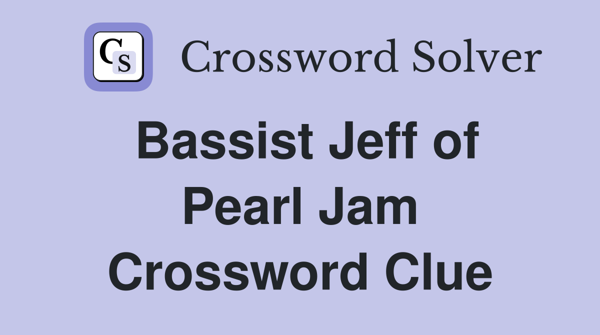 Bassist Jeff of Pearl Jam Crossword Clue