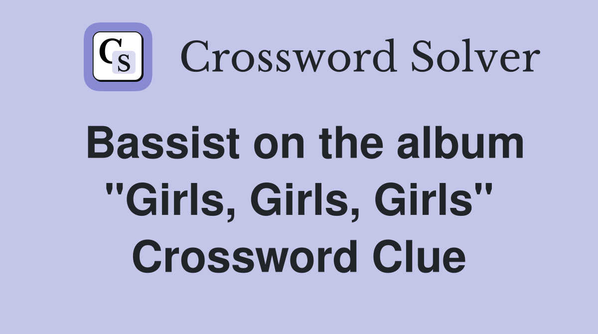 Bassist on the album "Girls, Girls, Girls" Crossword Clue