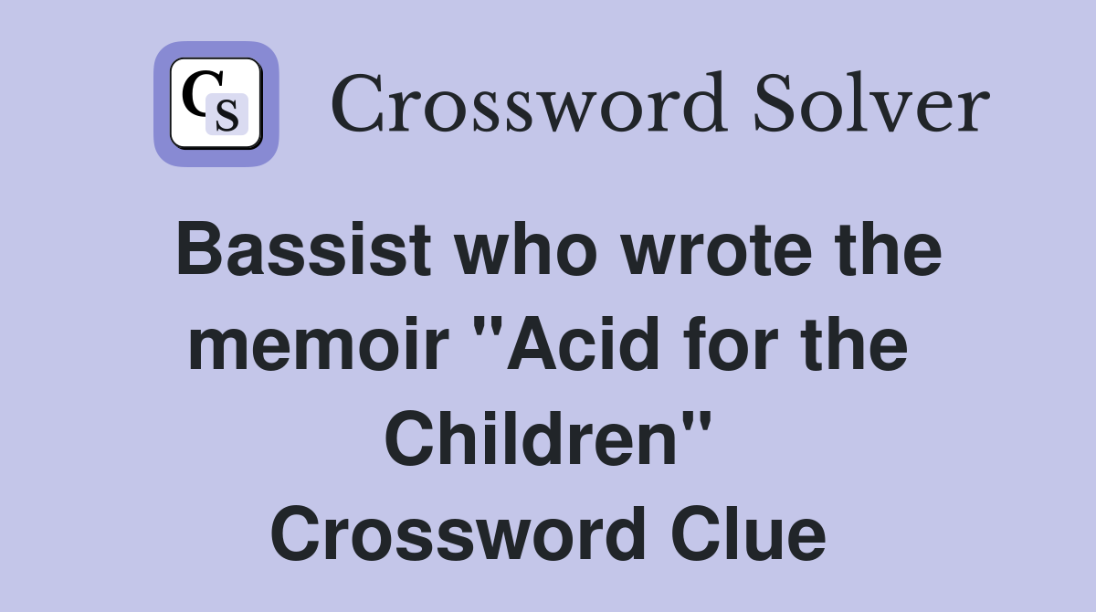 Bassist who wrote the memoir "Acid for the Children" Crossword Clue