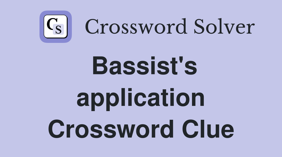 Bassist's application Crossword Clue