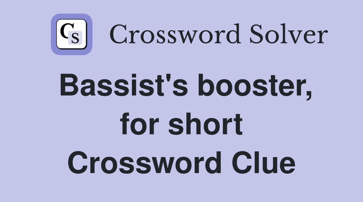 Bassist's booster, for short Crossword Clue