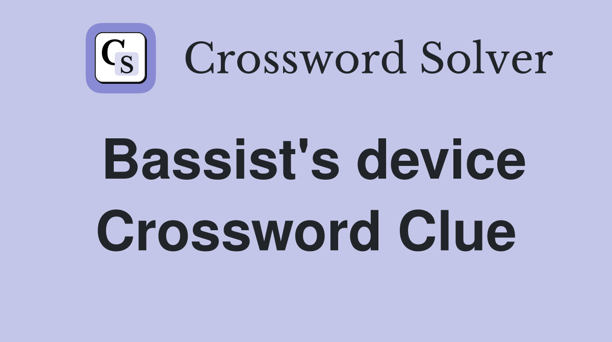 Bassist's device Crossword Clue