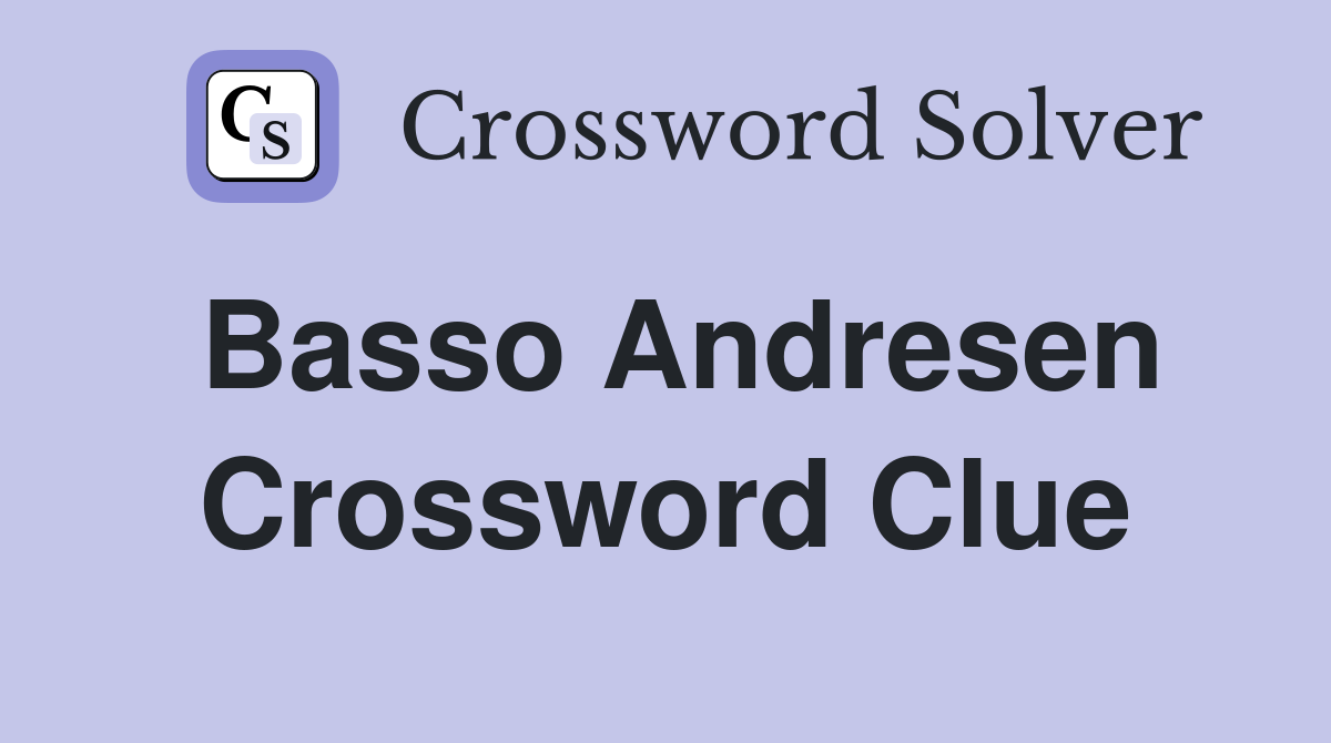 Basso Andresen Crossword Clue
