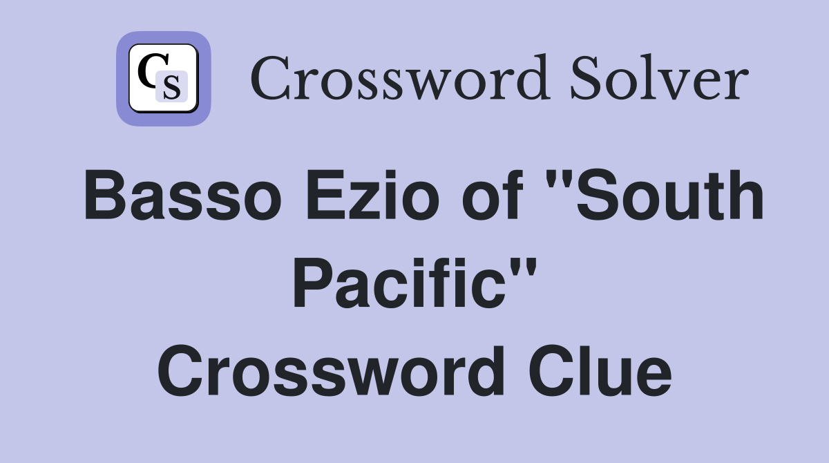 Basso Ezio of "South Pacific" Crossword Clue