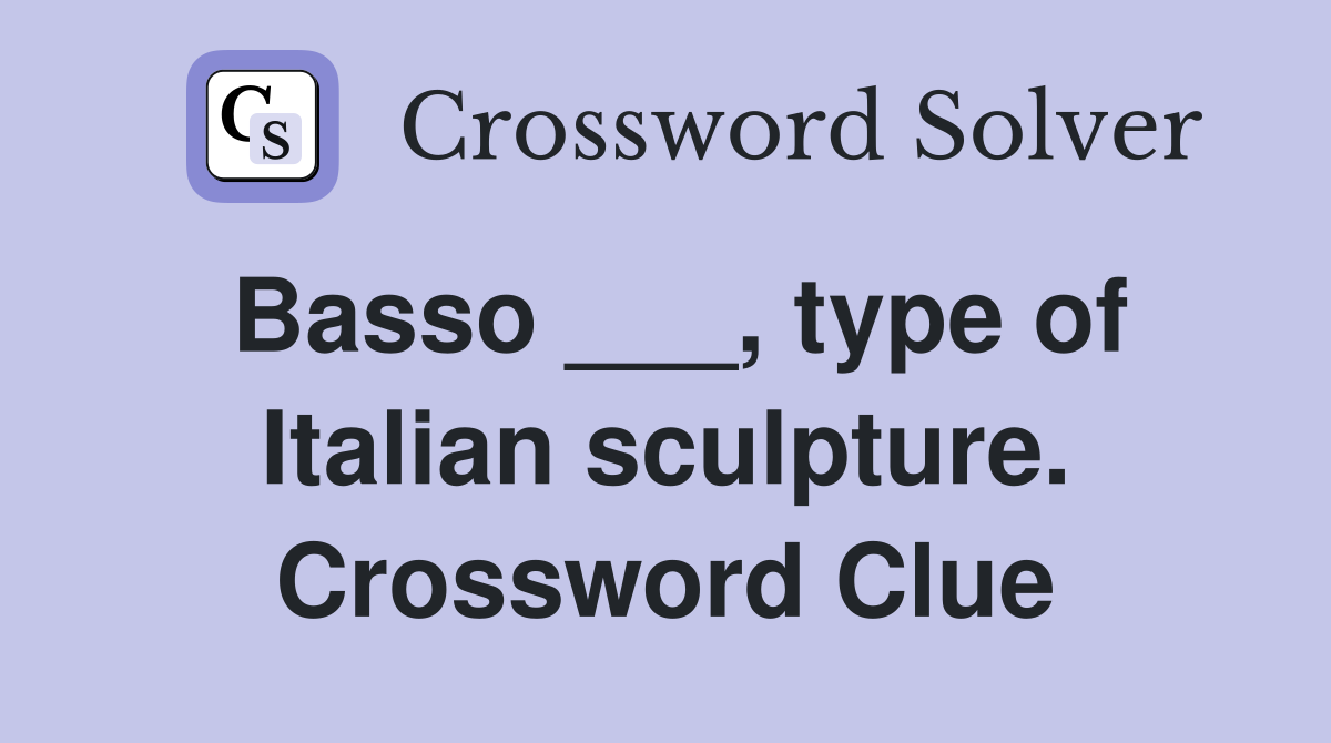 Basso ___, type of Italian sculpture. Crossword Clue