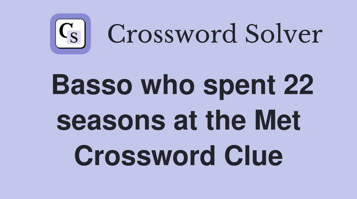 Basso who spent 22 seasons at the Met Crossword Clue