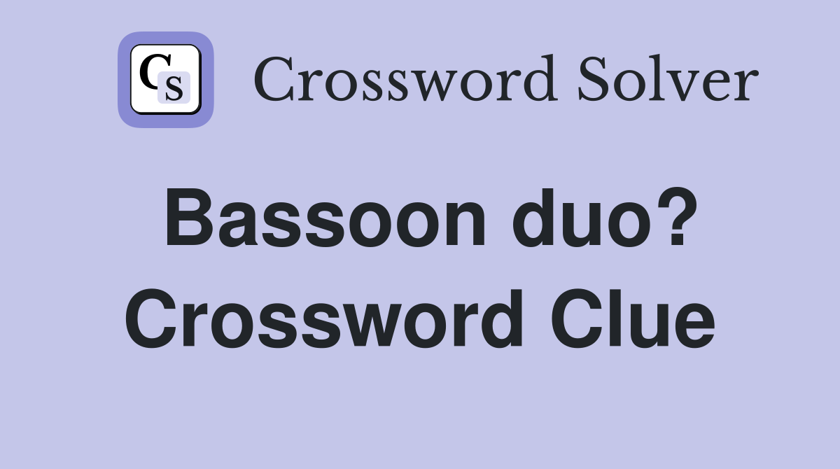 Bassoon duo? Crossword Clue