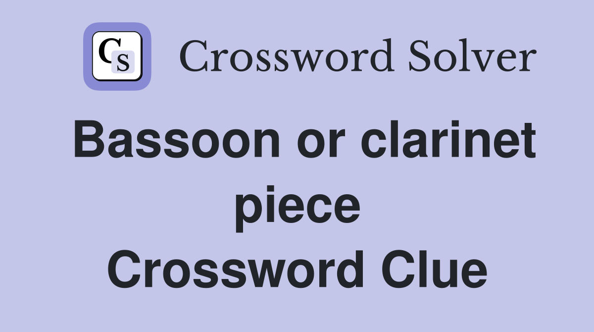 Bassoon or clarinet piece Crossword Clue