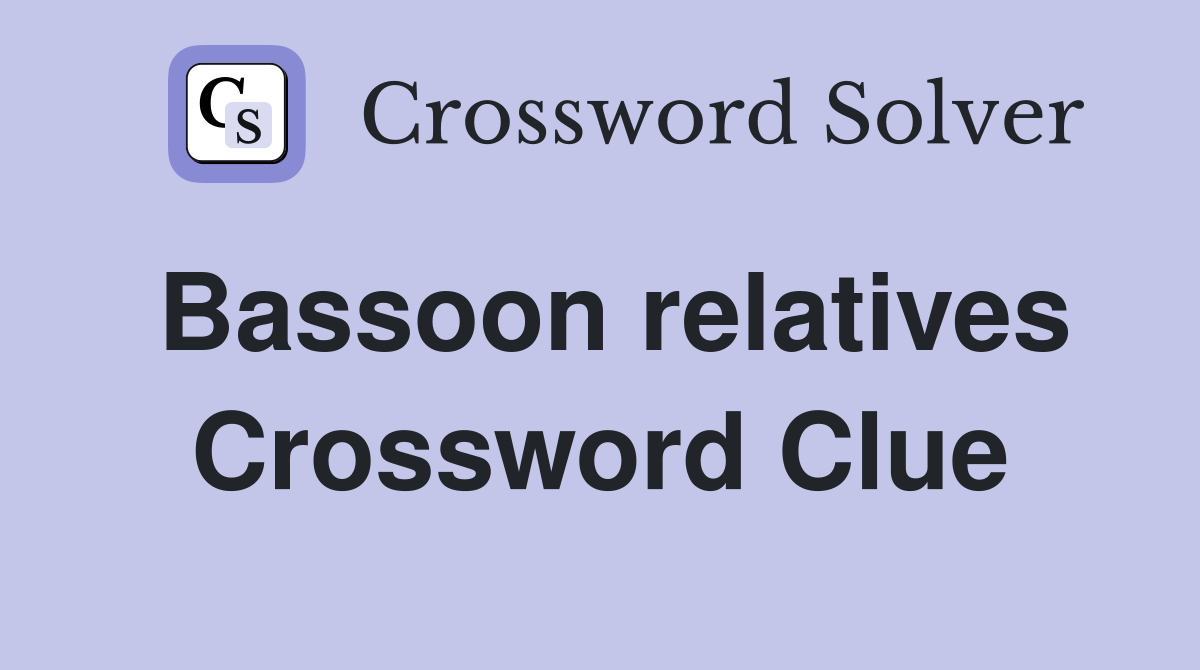 Bassoon relatives Crossword Clue