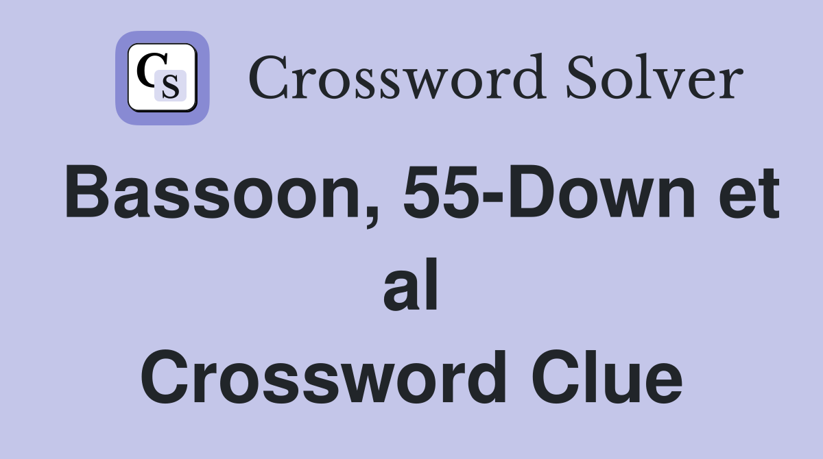 Bassoon, 55-Down et al Crossword Clue