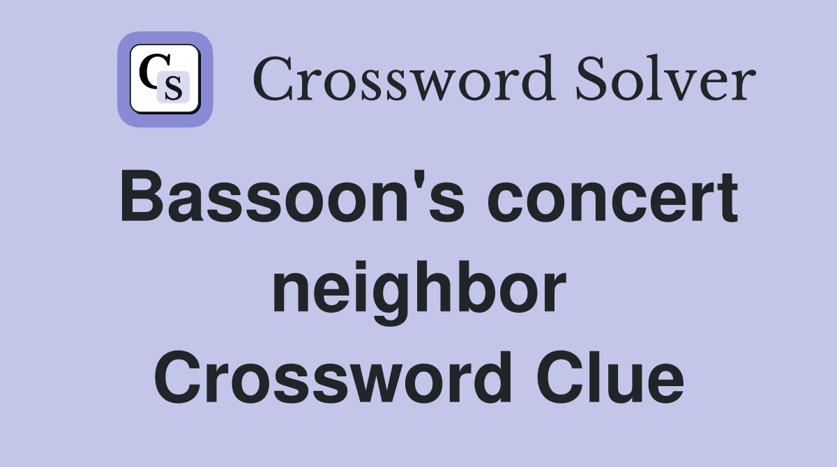 Bassoon's concert neighbor Crossword Clue