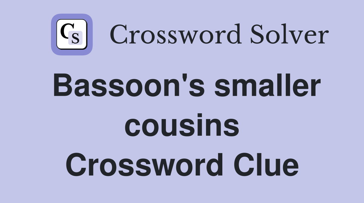 Bassoon's smaller cousins Crossword Clue
