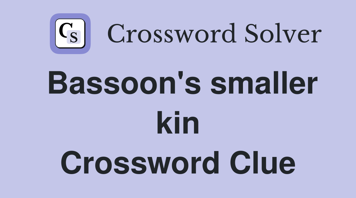 Bassoon's smaller kin Crossword Clue