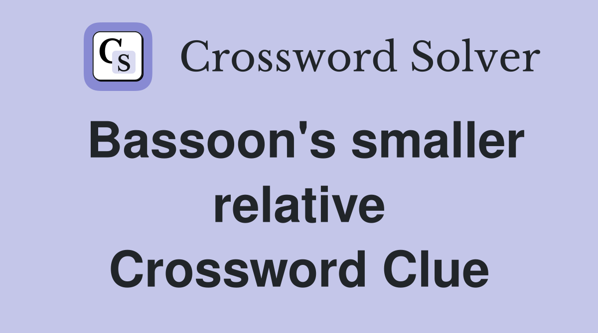 Bassoon's smaller relative Crossword Clue