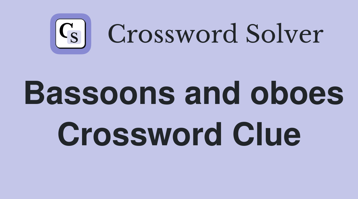 Bassoons and oboes Crossword Clue