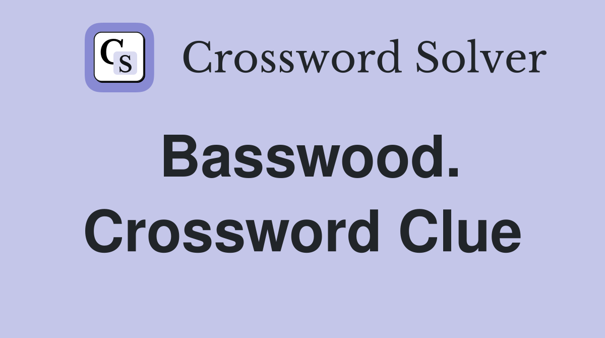 Basswood. Crossword Clue
