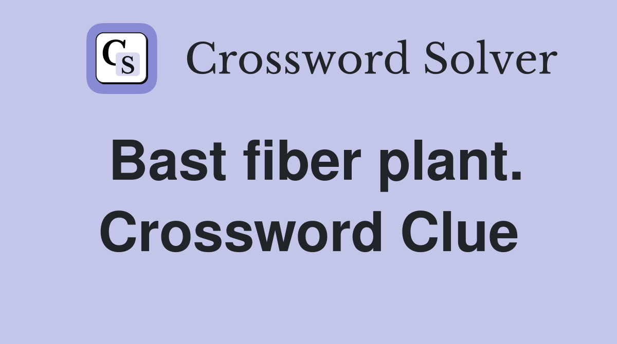 Bast fiber plant. Crossword Clue