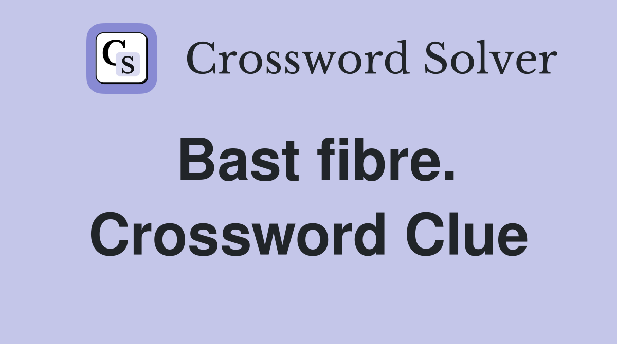 Bast fibre. Crossword Clue