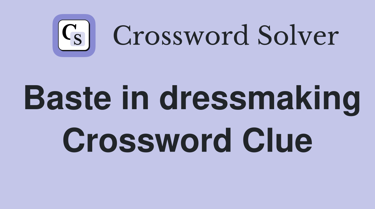 Baste in dressmaking Crossword Clue
