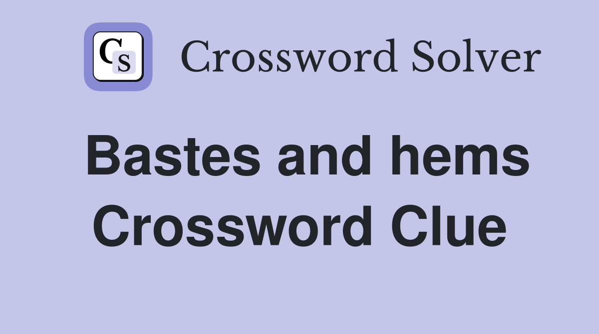Bastes and hems Crossword Clue
