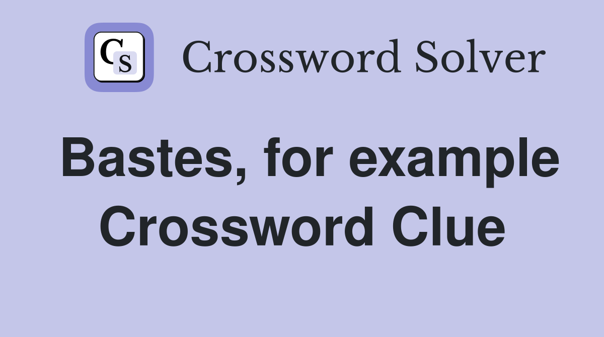 Bastes, for example Crossword Clue