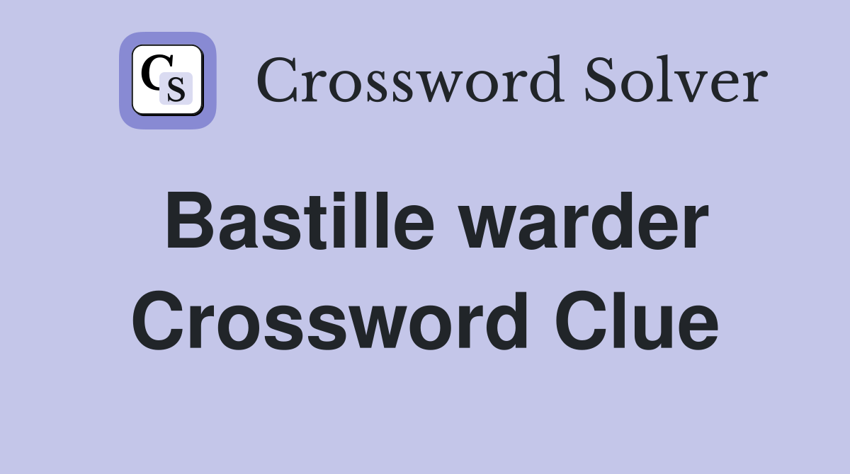 Bastille warder Crossword Clue