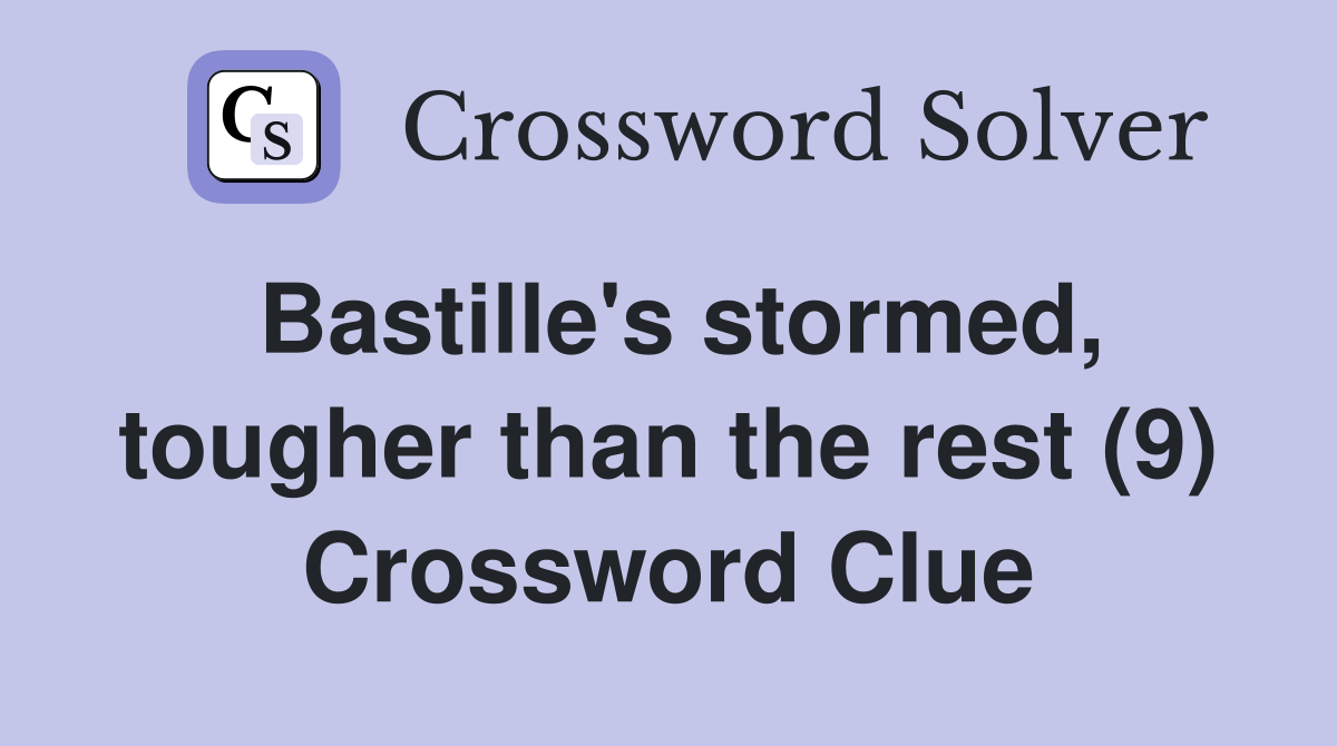 Bastille's stormed, tougher than the rest (9) Crossword Clue