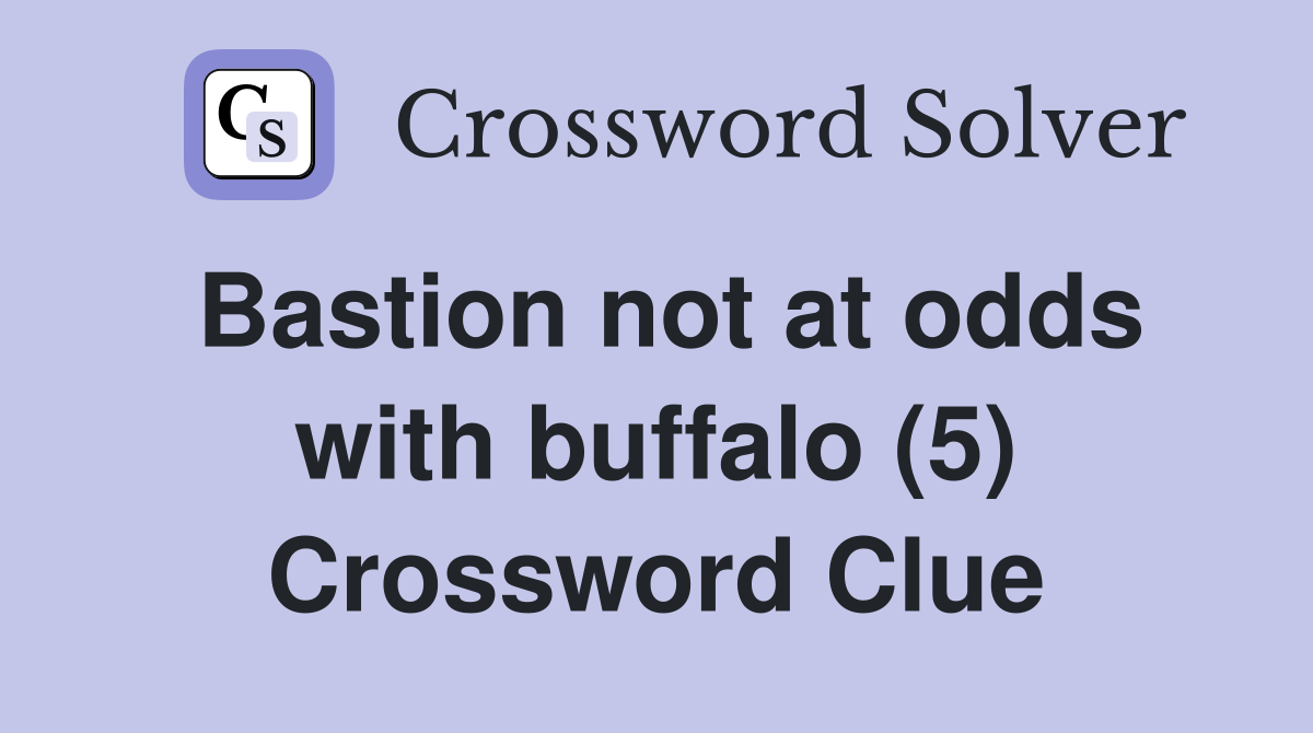 Bastion not at odds with buffalo (5) Crossword Clue