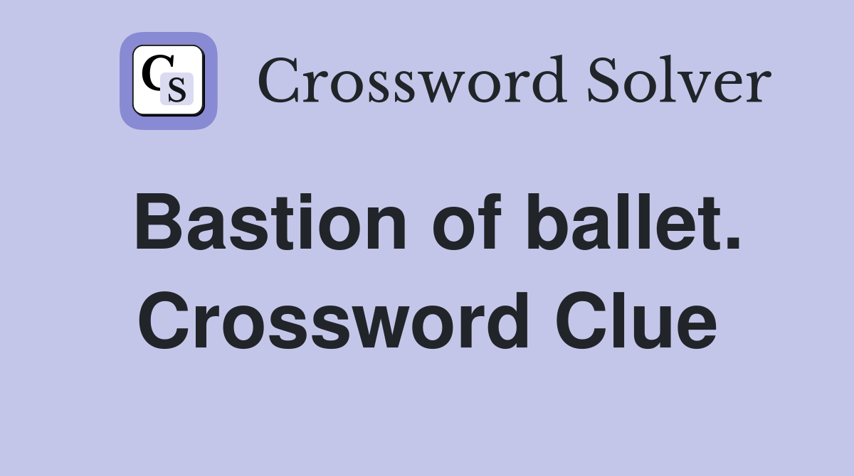 Bastion of ballet. Crossword Clue