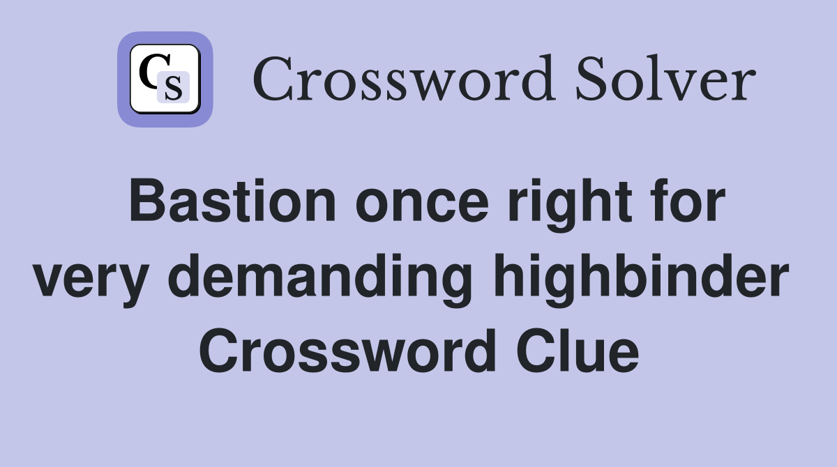 Bastion once right for very demanding highbinder  Crossword Clue