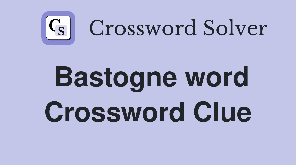 Bastogne word Crossword Clue