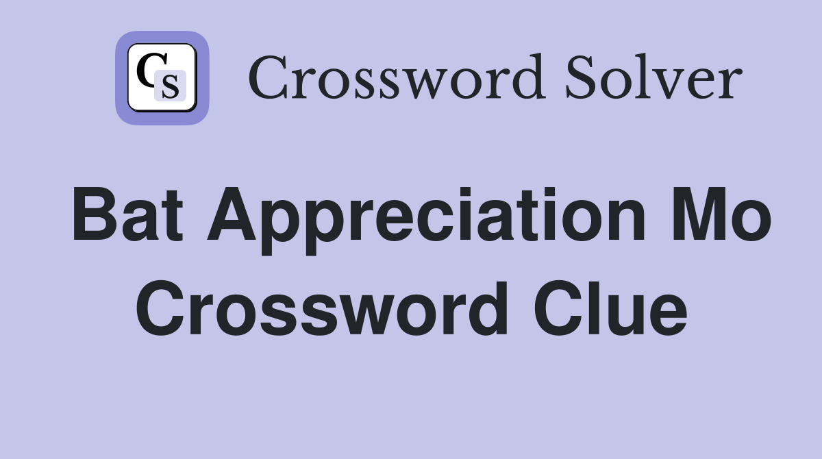 Bat Appreciation Mo Crossword Clue